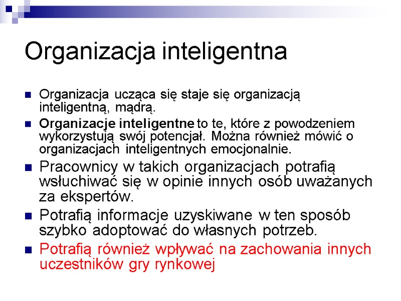Organizacja inteligentna Organizacja ucząca się staje się organizacją inteligentną, mądrą. Organizacje inteligentne to te,